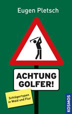 Eugen Pletsch Achtung Golfer! Schlägertypen in Wald und Flur