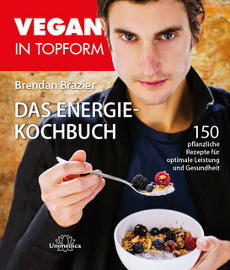 Brendan Brazier - Vegan in Topform - Das Energie-Kochbuch